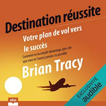 Destination réussite Brian Tracy