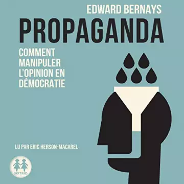Propaganda - Comment manipuler l'opinion en démocratie Edward Bernays