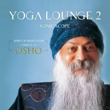 Sonic Scope - Yoga Lounge 2 Spirit of Meditation - A Tribute to Osho