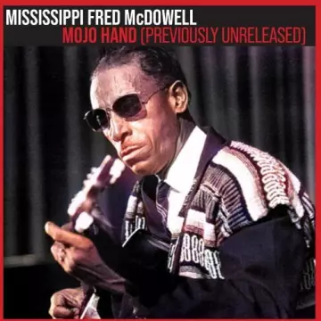 Mississippi Fred McDowell - Mojo Hand Previously Unreleased