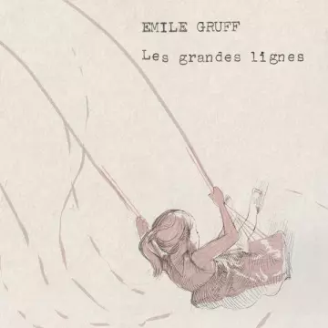 Émile Gruff - Les grandes lignes